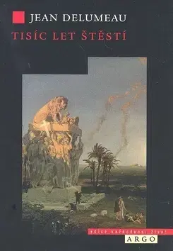Odborná a náučná literatúra - ostatné Tisíc let štěstí - Jean Delumeau,Jana Smutná-Lemmonierová