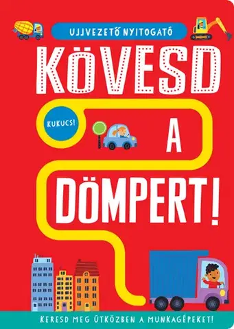 Leporelá, krabičky, puzzle knihy Ujjvezető nyitogató – Kövesd a dömpert! – Keresd meg útközben a munkagépeket! - Georgie Taylor