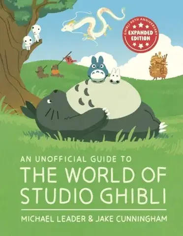 Encyklopédie pre deti a mládež - ostatné An Unofficial Guide to the World of Studio Ghibli UPDATED EDITION - Jake Cunningham,Michael Leader