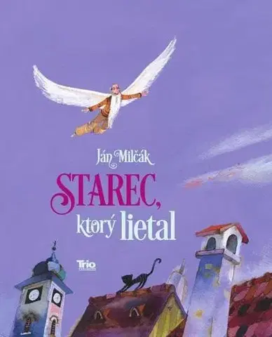 Rozprávky Starec, ktorý lietal - Ján Milčák