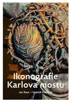 História - ostatné Ikonografie Karlova mostu - Vojtěch Pokorný,Jan Royt