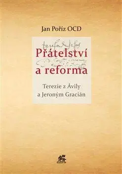 Náboženstvo - ostatné Přátelství a reforma: Terezie z Ávily a Jeroným Gracián - Jan Poříz