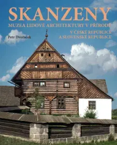 Historické pamiatky, hrady a zámky Skanzeny – Muzea lidové architektury v přírodě v České republice a Slovenské republice - Petr Dvořáček