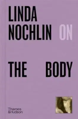 Dejiny, teória umenia Linda Nochlin on The Body - Linda Nochlin