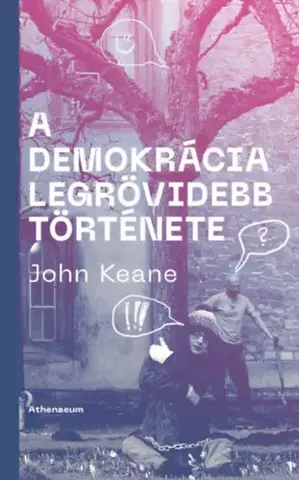 Politológia A demokrácia legrövidebb története - John Keane