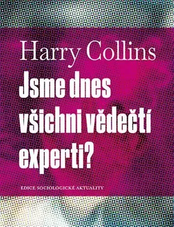 Sociológia, etnológia Jsme dnes všichni vědečtí experti? - Harry Collins
