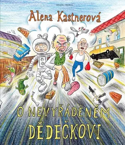Rozprávky O nevyřáděném dědečkovi - Alena Kastnerová