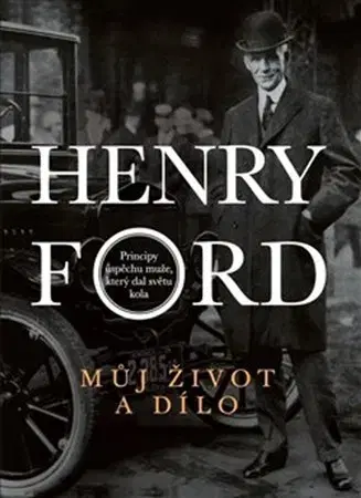 Biografie - ostatné Můj život a dílo - Henry Ford