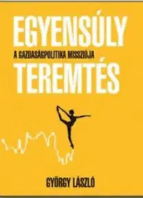 Ekonómia, Ekonomika Egyensúlyteremtés - A gazdaságpolitika missziója - László György