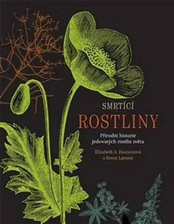 Biológia, fauna a flóra Smrtící rostliny - Elizabeth A. Daunceyová,Sonny Larsson,Tomáš Braun