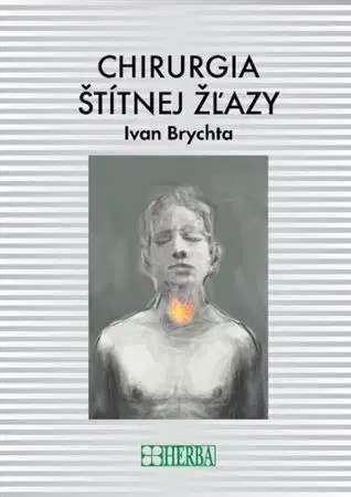 Medicína - ostatné Chirurgia štítnej žľazy - Ivan Brychta