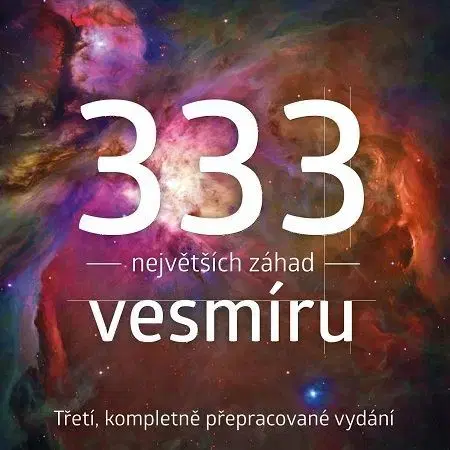 Astronómia, vesmír, fyzika 333 největších záhad vesmíru, 3., kompletně přepracované vydání - František Martínek,Tomáš Přibyl,Michal Švanda