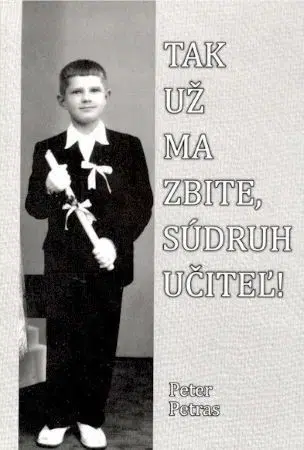 Osobnosti Tak už ma zbite, súdruh učiteľ! - Peter Petras