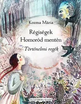 Rozprávky Régiségek Homoród mentén - Történelmi regék - Mária Kozma