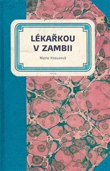 Biografie - ostatné Lékařkou v Zambii - Marie Krausová