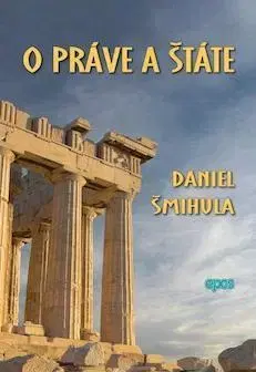 Eseje, úvahy, štúdie O práve a štáte - Daniel Šmihula
