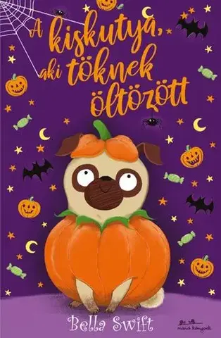 Rozprávky A kiskutya, aki töknek öltözött - Bella Swift,Yvette Nánási