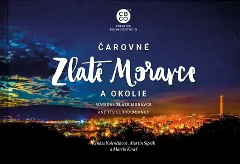 Encyklopédie, obrazové publikácie Čarovné Zlaté Moravce a okolie - Martin Kmeť,Martin Sipták,Renáta Kolenčíková