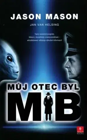 Mystika, proroctvá, záhady, zaujímavosti Můj otec byl MIB - Jason Mason,Jan van Helsing