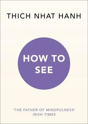 Duchovný rozvoj How to See - Thich Nhat Hanh