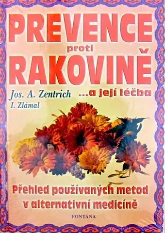 Alternatívna medicína - ostatné Prevence Proti Rakovine a její léčba - Josef A. Zentrich,neuvedený
