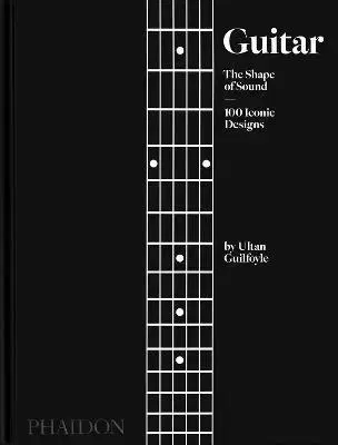 Hudba - noty, spevníky, príručky Guitar, The Shape of Sound, 100 Iconic Designs - Ultan Guilfoyle