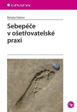 Ošetrovateľstvo, opatrovateľstvo Sebepéče v ošetřovatelské praxi - Renata Halmo