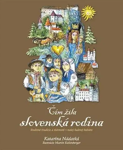 Ľudové tradície, zvyky, folklór Čím žila slovenská rodina - Katarína Nádaská