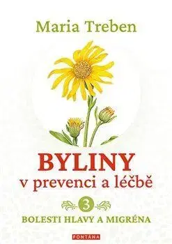 Prírodná lekáreň, bylinky Byliny v prevenci a léčbě 3: Bolesti hlavy a migréna - Maria Treben