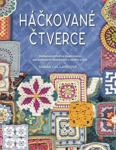 Pletenie, hačkovanie, vyšívanie, paličkovanie Háčkované čtverce - Sarah Callard