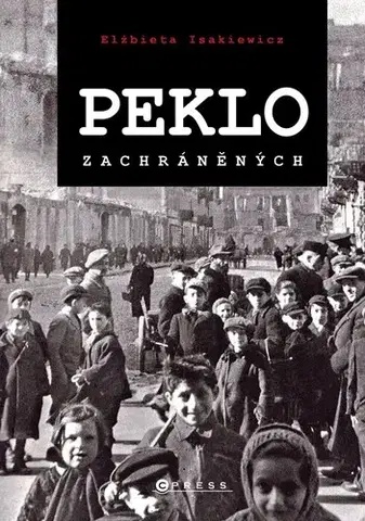 Druhá svetová vojna Peklo zachráněných - Elżbieta Isakiewicz,Markéta Páralová Tardy