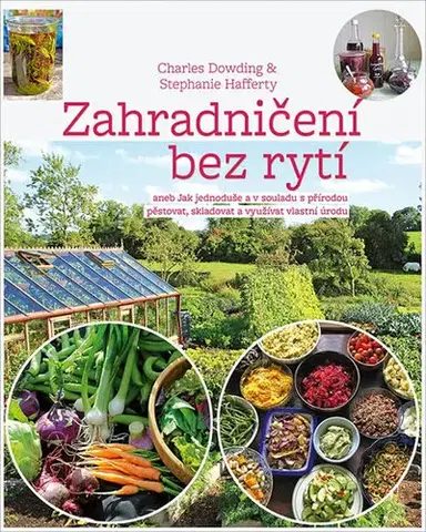 Úžitková záhrada Zahradničení bez rytí - Charles Dowding,Stephanie Hafferty