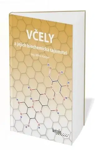 Hmyz Včely a jejich biochemická tajemství - Miloš Kašpar