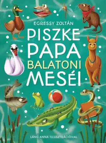 Rozprávky Piszke Papa balatoni meséi - Zoltán Egressy,Anna Lang