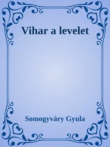 Svetová beletria Vihar a levelet - Gyula Somogyváry