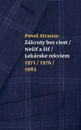Slovenská beletria Zákruty bez ciest / Nežiť a žiť / Lekárske rekviem 1971/1976/1983 - Pavol Strauss