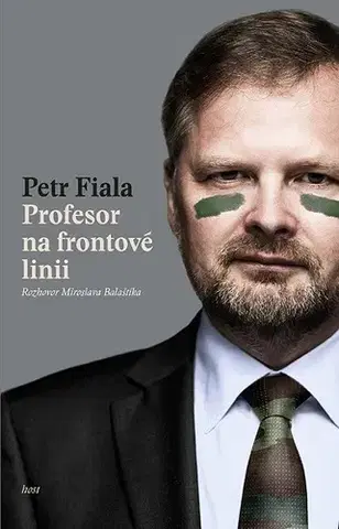 Fejtóny, rozhovory, reportáže Profesor na frontové linii - Petr Fiala,Miroslav Balaštík