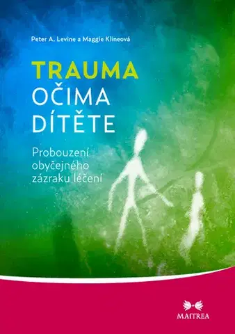 Psychológia, etika Trauma očima dítěte - Peter A. Levine