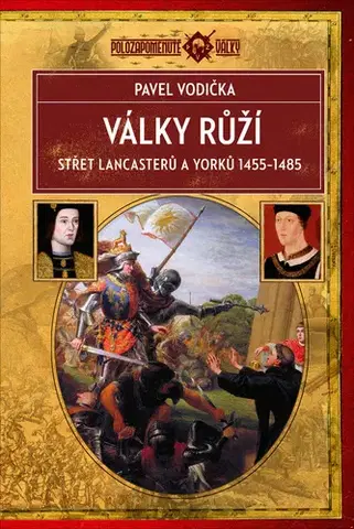 Svetové dejiny, dejiny štátov Války růží (Střet Lancasterů a Yorků 1455–1485) - Pavel Vodička