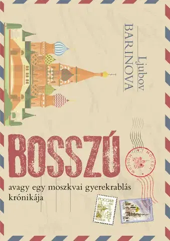 Svetová beletria Bosszú avagy egy moszkvai gyerekrablás krónikája - Ljubov Barinova,Anna Pavlov