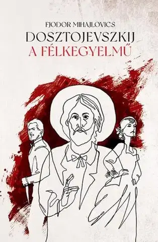 Svetová beletria A félkegyelmű - Fjodor Mihajlovics Dosztojevszkij,Imre Makai