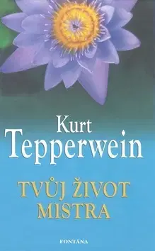 Ezoterika - ostatné Tvůj život mistra - Kurt Tepperwein