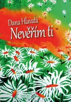 Romantická beletria Nevěřím Ti - Dana Hlavatá