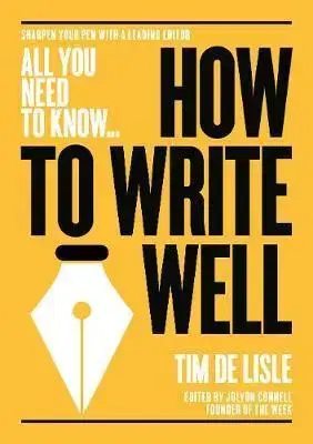 Cudzojazyčná literatúra How to Write Well - Tim De Lisle,Nick Newman