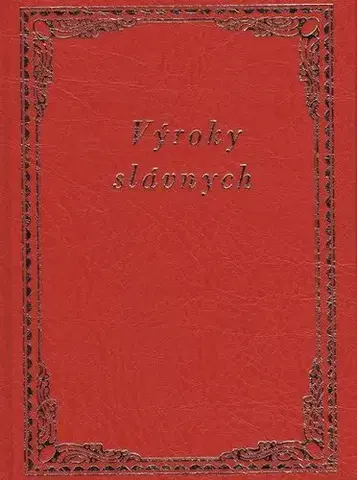 Citáty, výroky, aforizmy, príslovia, porekadlá Výroky slávnych - Kolektív autorov