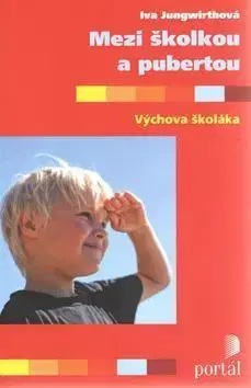 Výchova, cvičenie a hry s deťmi Mezi školkou a pubertou - Iva Jungwirthová