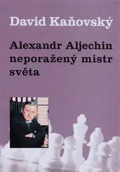 Šport Alexandr Alechin - neporažený mistr světa - David Kaňovský