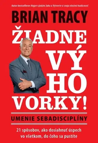 Motivačná literatúra - ostatné Žiadne výhovorky: Umenie sebadisciplíny - Brian Tracy