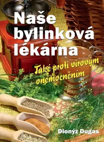 Prírodná lekáreň, bylinky Naše bylinková lékárna - Dionýz Dugas
