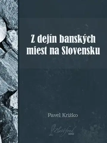 História - ostatné Z dejín banských miest na Slovensku - Pavel Križko